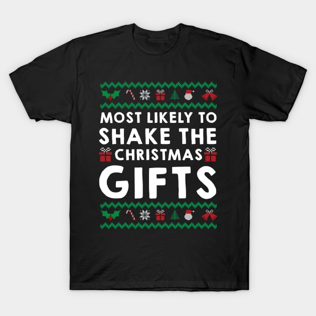 Most Likely To Shake The Christmas Gifts Ugly Sweater T-Shirt by little.tunny